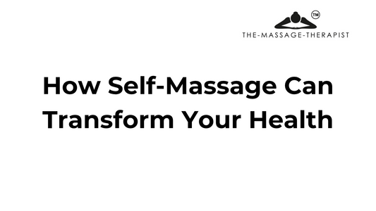 How self-massage can transform your health 